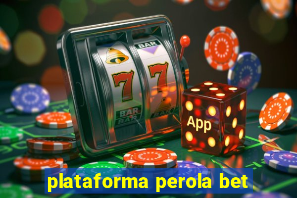 plataforma perola bet